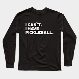 I Can't I Have Pickleball Funny (White) Long Sleeve T-Shirt